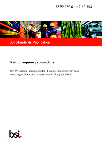 BS EN IEC 61169-60-2021Radio-frequency connectors. Sectional specification for RF coaxial connectors with push on mating. Characteristic impedance 50 Ohm (type SMPM)