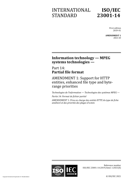 ISO/IEC 23001-14-2019/Amd 1-2021Information technology — MPEG systems technologies — Part 14: Partial file format — Amendment 1: Support for HTTP entities, enhanced file type and byte-range priorities