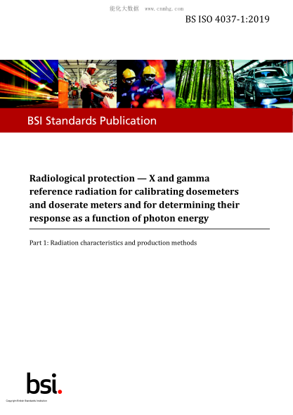 BS ISO 4037-1-2019   Radiological protection. X and gamma reference radiation for calibrating dosemeters and doserate meters and for determining their response as a function of photon energy. Radiation characteristics and production methods