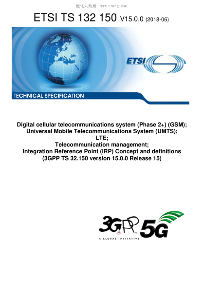 ETSI TS 132 150/6-2018  Digital Cellular Telecommunications System (Phase 2+) (Gsm); Universal Mobile Telecommunications System (Umts); Lte; Telecommunication Management; Integration Reference Point (Irp) Concept And Definitions (3Gpp Ts 32.150 Version 15