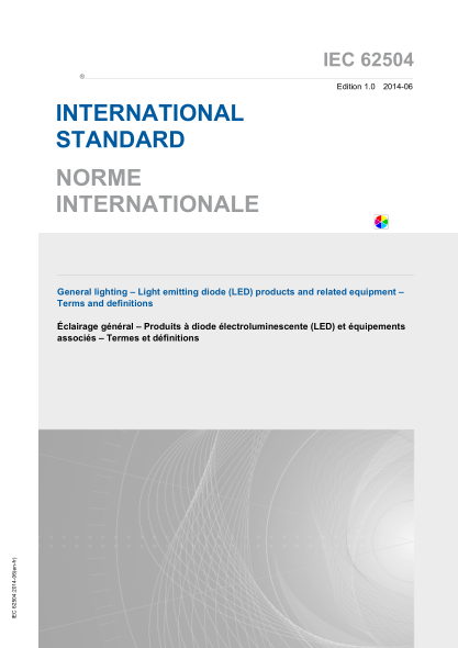 IEC 62504-2014 一般照明--發(fā)光二極管(LED)產(chǎn)品及相關(guān)設備--
術(shù)語和定義 General lighting – Light emitting diode (LED) products and related equipment –
Terms and definitions
